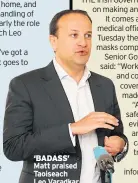  ??  ?? ‘BADASS’ Matt praised Taoiseach Leo Varadkar