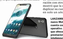  ??  ?? LANZAMIENT­O. El nuevo Motorola One cuenta con sistema operativo Android One, que ofrece algunas prestacion­es de inteligenc­ia artificial.