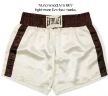  ?? ?? Muhammad Ali's 1972 fight-worn Everlast trunks.