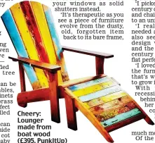  ??  ?? Cheery: Lounger made from boat wood (£395, PunkItUp)