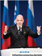  ??  ?? Infantino anunciou decisão