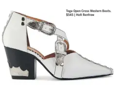  ??  ?? Toga Open Cross Western Boots. $545 | Holt Renfrew