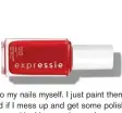  ??  ?? “I do my nails myself. I just paint them, and if I mess up and get some polish on my skin, I keep going and scrape it off later. Every now and then, I’ll take a break from the colour and keep them natural for a while.” Essie Expressie in “Seize the Minute,” $11