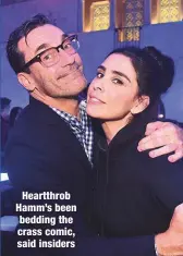  ??  ?? Heartthrob Hamm’s been bedding the crass comic, said insiders