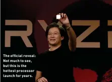  ??  ?? The official reveal: Not much to see, but this is the hottest processor launch for years.