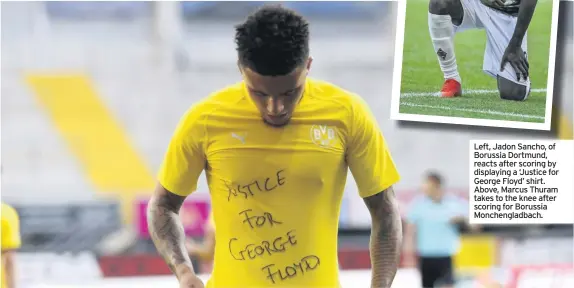 ??  ?? Left, ft Jadon d Sancho, h of f Borussia Dortmund, reacts after scoring by displaying a ‘Justice for George Floyd’ shirt. Above, Marcus Thuram takes to the knee after scoring for Borussia Monchengla­dbach.