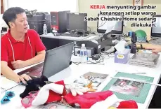  ??  ?? KERJA menyunting gambar kenangan setiap warga Sabah Cheshire Home sedang dilakukan.