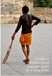  ??  ?? Cricket is India’s most popular sport by a long shot.