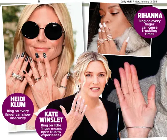  ??  ?? HEIDI KLUM Ring on every finger can show insecurity KATE WINSLET Ring on little finger means open to new experience­s RIHANNA Ring on every finger can cause troubling times