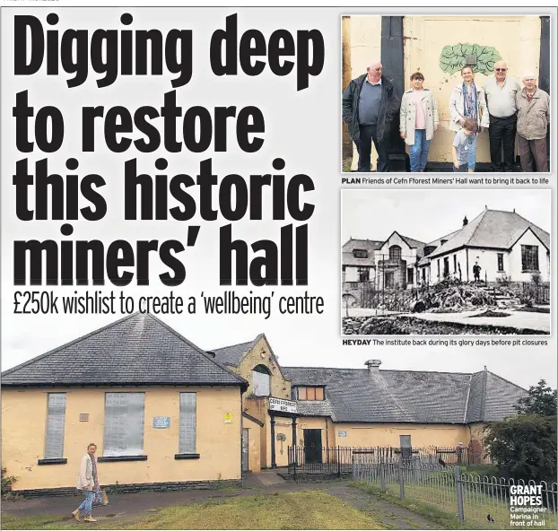  ??  ?? PLAN Friends of Cefn Fforest Miners’ Hall want to bring it back to life
HEYDAY The institute back during its glory days before pit closures
GRANT HOPES Campaigner Marina in front of hall