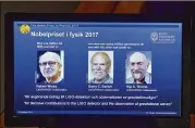  ?? JESSICA GOW / TT VIA AP ?? From left: U.S.-based scientists Rainer Weiss, Barry Barrish and Kip Thorne are seen on a web page Tuesday at the Royal Swedish Academy of Sciences in Stockholm announcing the Nobel Physics Prize.
