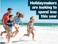  ?? ?? Holidaymak­ers are looking to spend less this year