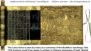  ??  ?? The Lotus Sutra is seen by many as a summary of the Buddha’s teachings; this 17th-Century scroll from Japan is written in Chinese characters (Credit: British Library Board)