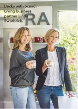  ??  ?? Becky with Scandi Living business partner Linda Swarbrick.