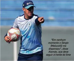  ?? Gustavo Oliveira/Londrina Esporte Clube ?? “Em nenhum momento o Sérgio (Malucelli) me dispensou”, disse Alemão, que deve seguir à frente do time