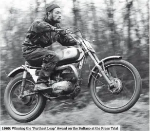  ??  ?? Winning the ‘Furthest Leap’ Award on the Bultaco at the Press TrialTRIAL MAGAZINE