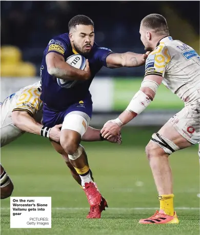  ?? PICTURES: Getty Images ?? On the run: Worcester’s Sione Vailanu gets into gear