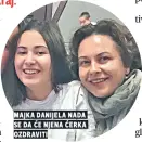  ??  ?? majka danijela nada se da Će njena Ćerka ozdraviti