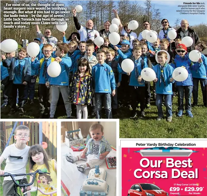  ??  ?? Strong bond Jack Tennick with little sister Sophie Magic milestone Little Jack celebrates his first birthday following the first operation on his heart Friends for lifeJack, alongside little sister Sophie, and his beaver pack who raised money for the...