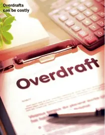  ??  ?? Overdrafts can be costly