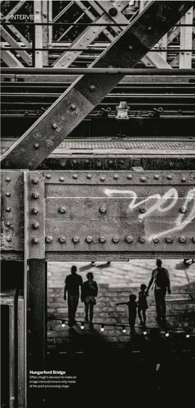  ??  ?? HUNGERFORD BRIDGE
often, Hugh’s decision to make an image monochrome is only made at the post-processing stage