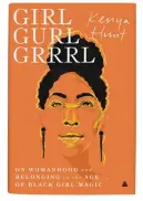  ?? ?? The 2021 edition of Hunt's book of essays, “Girl Gurl Grrrl: On Womanhood and Belonging in the Age of Black Girl Magic.”