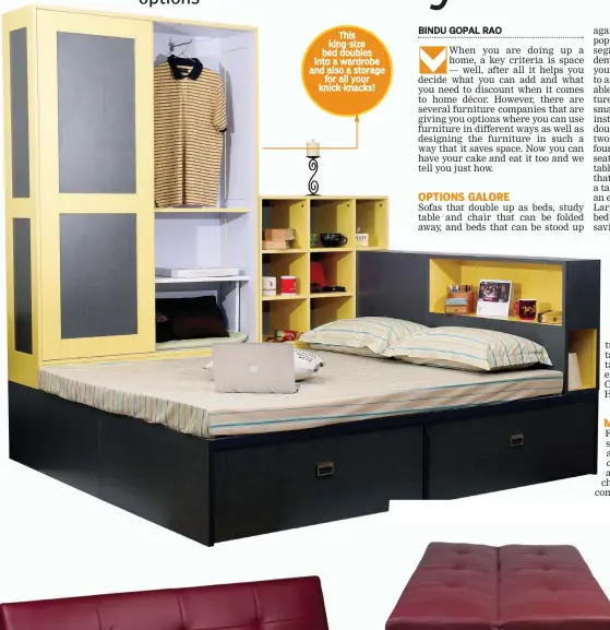  ??  ?? This king- size bed doubles into a wardrobe and also a storage for all your knick- knacks!