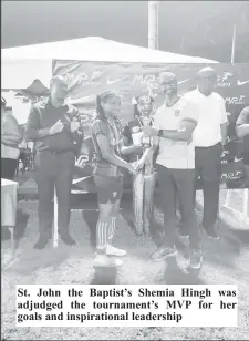  ?? ?? St. John the Baptist’s Shemia Hingh was adjudged the tournament’s MVP for her goals and inspiratio­nal leadership