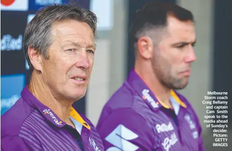  ?? Picture: GETTY IMAGES ?? Melbourne Storm coach Craig Bellamy and captain Cam Smith speak to the media ahead of Sunday’s decider.