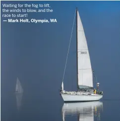  ??  ?? Waiting for the fog to lift, the winds to blow, and the race to start!
— Mark Holt, Olympia, WA