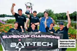  ??  ?? Supercup champs Whitemoor Lakes celebrate the win.