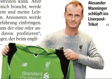  ??  ?? Alexander Manninger schlüpft ins LiverpoolT­rikot