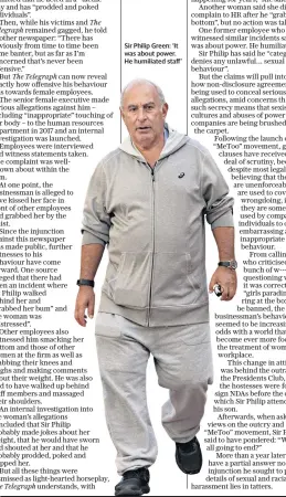  ??  ?? Sir Philip Green: ‘It was about power. He humiliated staff’