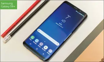  ??  ?? Samsung Galaxy S9+