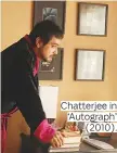  ??  ?? Chatterjee in ‘Autograph’ (2010).