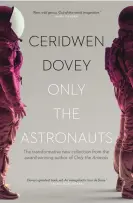  ?? ?? Only the Astronauts by Ceridwen Dovey. Photograph: Penguin