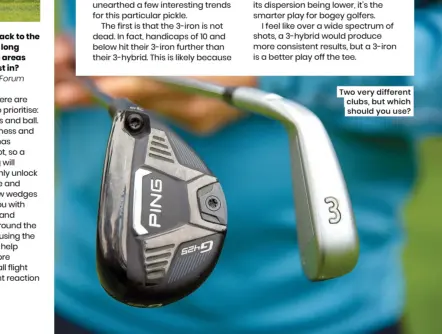  ??  ?? Two very different clubs, but which should you use?