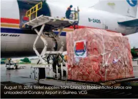  ??  ?? August 11, 2014: Relief supplies from China to Ebola-inflicted areas are unloaded at Conakry Airport in Guinea. VCG