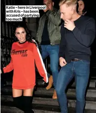  ??  ?? Katie – here in Liverpool with Kris – has been accused of partying too much