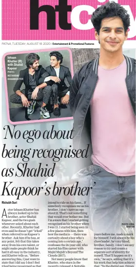  ?? PHOTO: INSTAGRAM/ ISHAANKHAT­TER PHOTO: VIRAL BHAYANI ?? Ishaan Khatter (R) with Shahid Kapoor