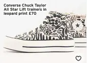  ??  ?? Converse Chuck Taylor All Star Lift trainers in leopard print £70