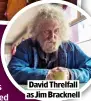  ?? ?? David Threlfall as Jim Bracknell