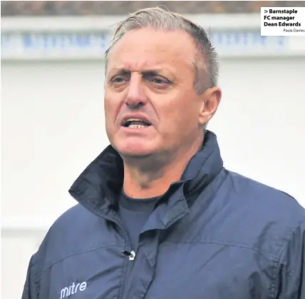  ?? Paula Davies ?? > Barnstaple FC manager Dean Edwards