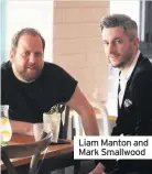  ??  ?? Liam Manton and Mark Smallwood