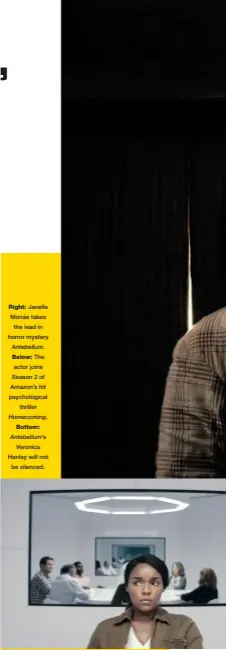 ??  ?? Right: Janelle Monáe takes the lead in horror mystery
Antebellum.
Below: The actor joins Season 2 of Amazon’s hit psychologi­cal thriller
Homecoming.
Bottom:
Antebellum’s
Veronica Henley will not be silenced.