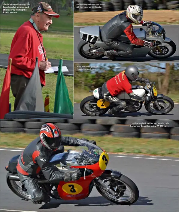  ??  ?? The indefatiga­ble Laurie Fox, founding club member and still expertly running the handicap races. Robert Day took out the 125cc All Eras class on his Honda. Paul McGahan gets his 500 Triton well over. Keith Campbell and his ESO Special split Trotter...