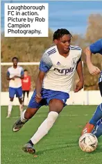  ?? ?? Loughborou­gh FC in action. Picture by Rob Campion Photograph­y.