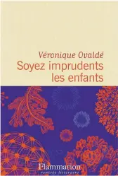  ??  ?? Soyez imprudents les enfants Véronique Ovaldé aux Éditions Flammarion, 352 pages En librairie dès le 18 août