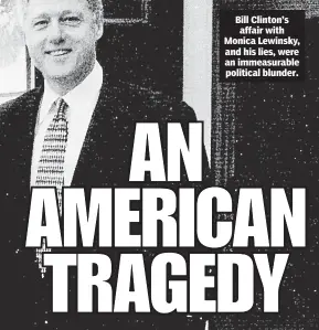  ??  ?? Bill Clinton’s affair with Monica Lewinsky, and his lies, were an immeasurab­le political blunder.