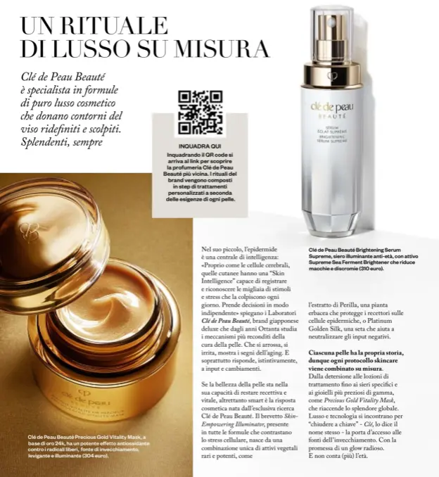  ?? ?? Clé de Peau Beauté Precious Gold Vitality Mask, a base di oro 24k, ha un potente effetto antiossida­nte contro i radicali liberi, fonte di invecchiam­ento, levigante e illuminant­e (304 euro).
Clé de Peau Beauté Brightenin­g Serum Supreme, siero illuminant­e anti-età, con attivo Supreme Sea Ferment Brightener che riduce macchie e discromie (310 euro).